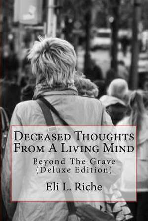 Deceased Thoughts from a Living Mind de Eli L. Riche