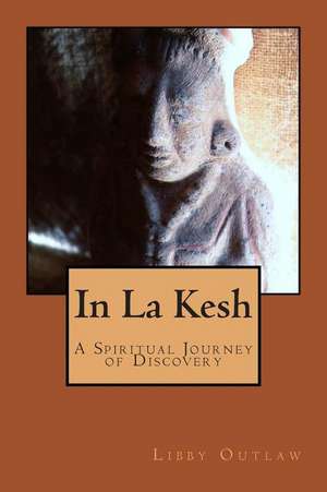 In La Kesh: A Spiritual Journey of Discovery de Libby Outlaw