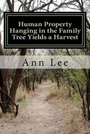 Human Property Hanging in the Family Tree Yields a Harvest de Ann Lee