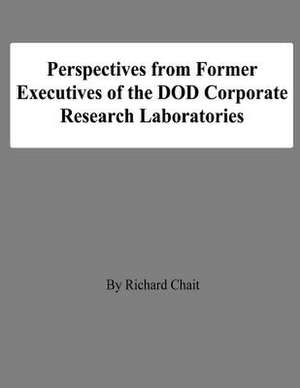 Perspectives from Former Executives of the Dod Corporate Research Laboratories de Richard Chait