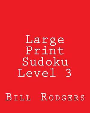 Large Print Sudoku Level 3 de Bill Rodgers