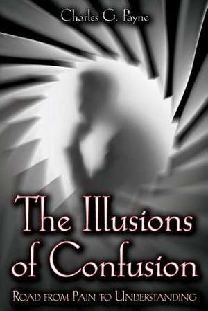 The Illusions of Confusion de Charles G. Payne