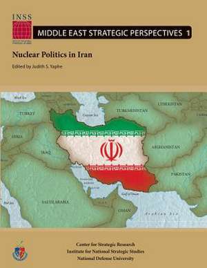 Nuclear Politics in Iran de Judith S. Yaphe