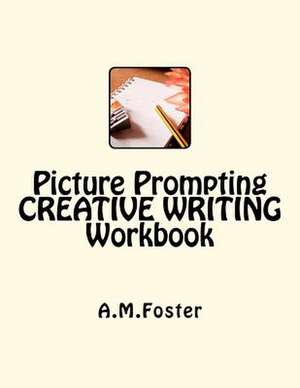 Picture Prompting Creative Writing Workbook de A. M. Foster