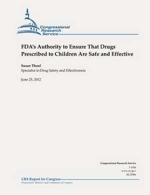 FDA's Authority to Ensure That Drugs Prescribed to Children Are Safe and Effective de Susan Thaul