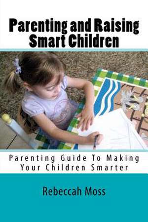 Parenting and Raising Smart Children de Rebeccah Moss