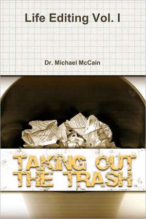 Life Editing: Taking Out the Trash de Michael A. McCain