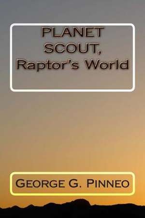 Planet Scout, Raptor's World de George G. Pinneo