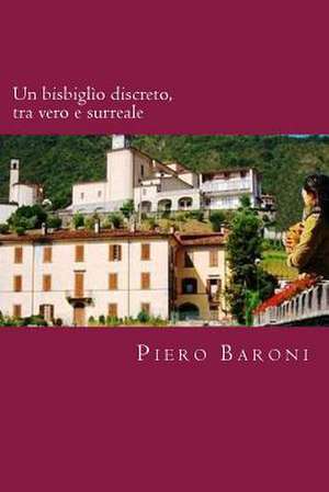 Un Bisbiglio Discreto, Tra Vero E Surreale de Piero Baroni