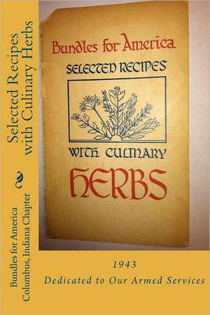 Selected Recipes with Culinary Herbs: A Quick and Dirty Way to Maintain Your Secret Conspiracy de Columbus Indiana C. Bundles for America