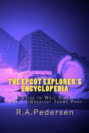 The EPCOT Explorer's Encyclopedia de R. A. Pedersen