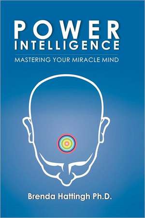 Power Intelligence. Mastering Your Miracle Mind: Tools for Health de Brenda Hattingh Ph. D.