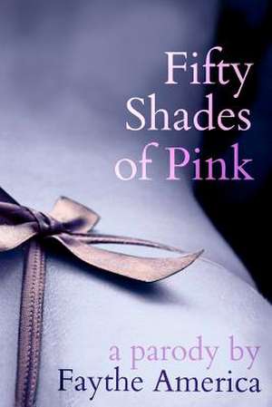 Fifty Shades of Pink de Faythe America