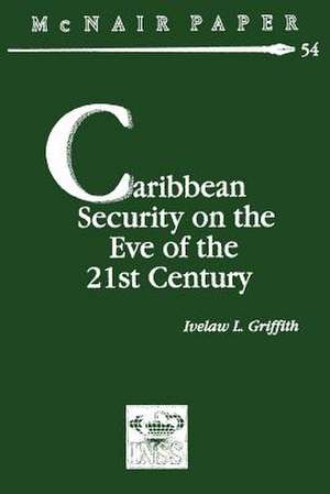 Caribbean Security on the Eve of the 21st Century de Ivelzaw L. Griffith