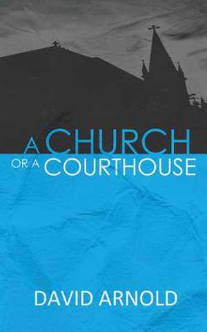 A Church or a Courthouse de David Arnold