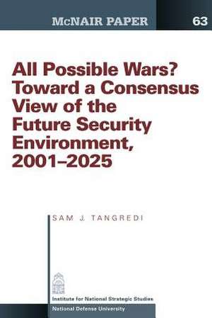 All Possible War? Toward a Consensus View of the Future Secuirty Environment 2001-2025 de Sam J. Tangredi