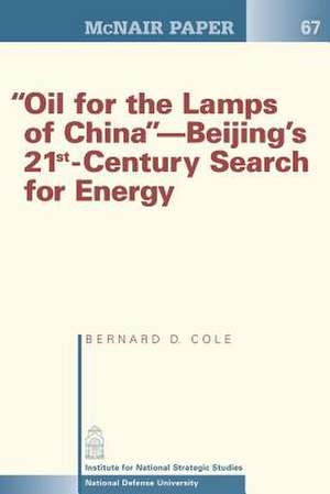 Oil for the Lamps of China-Beijing's 21st-Century Search for Energy de Bernard D. Cole