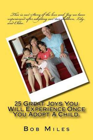 25 Great Joys You Will Experience Once You Adopt a Child. de Bob Miles