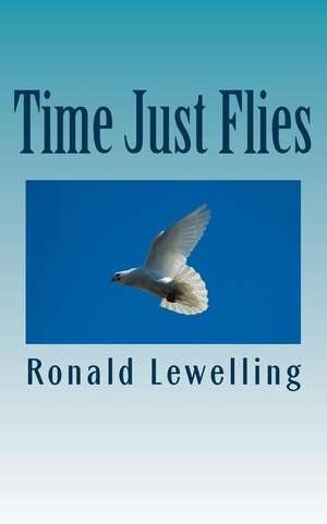 Time Just Flies: Ron's Journey Into Maturity de Ronald Lewelling