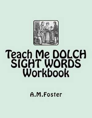 Teach Me Dolch Sight Words Workbook de A. M. Foster