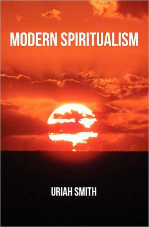 Modern Spiritualism: A Subject of Prophecy and a Sign of the Times de Uriah Smith