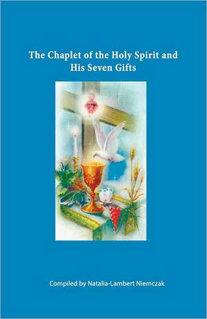 The Chaplet of the Holy Spirit and His Seven Gifts: The Seventh Trilogy de Natalia L. Niemczak