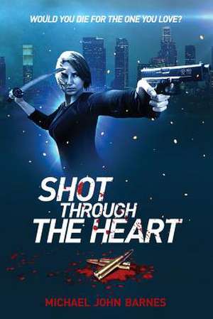 Shot Through the Heart de Michael John Barnes