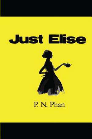 Just Elise: Reflections on Life, God and Other Mysteries de P. N. Phan