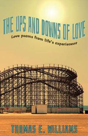 The Ups and Downs of Love - Love Poems from Life's Experiences de Thomas E. Williams