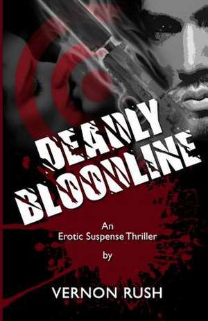 Deadly Bloodline de Vernon Rush