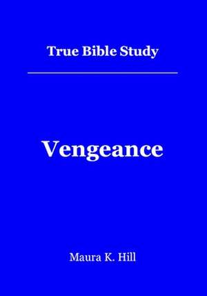 True Bible Study - Vengeance de Maura K. Hill