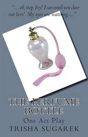 The Perfume Bottle de Trisha Sugarek