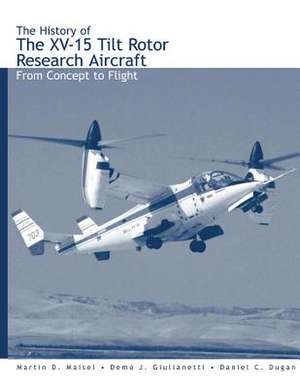 The History of the XV-15 Tilt Rotor Research Aircraft de Martin D. Maisel