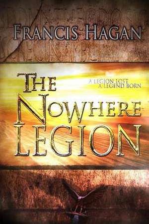 The Nowhere Legion de MR Francis Hagan