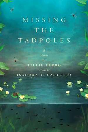 Missing the Tadpoles de Isadora y. Castello