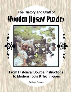 The History and Craft of Wooden Jigsaw Puzzles de Carrie Franzwa