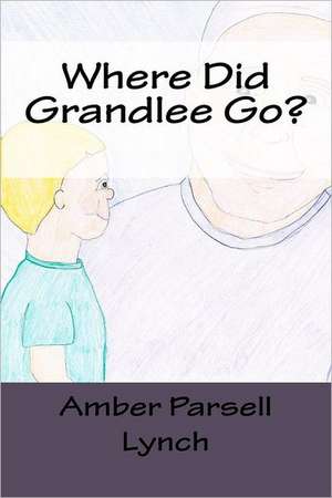 Where Did Grandlee Go?: First Impressions de Amber Parsell Lynch