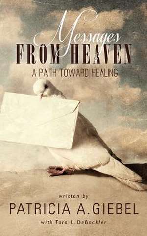 Messages from Heaven a Path Toward Healing de Patricia A. Giebel