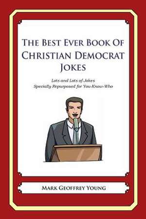 The Best Ever Book of Christian Democrat Jokes de Mark Geoffrey Young