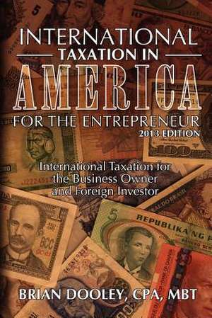 International Taxation in America for the Entrepreneur, 2013 Edition de Brian Dooley Cpa