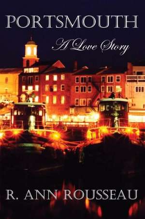 Portsmouth a Love Story: The Civil War de R. Ann Rousseau