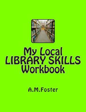 My Local Library Skills Workbook de A. M. Foster