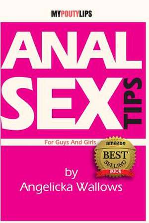 Anal Sex Tips for Guys and Girls [Illustrated] de Angelicka Wallows