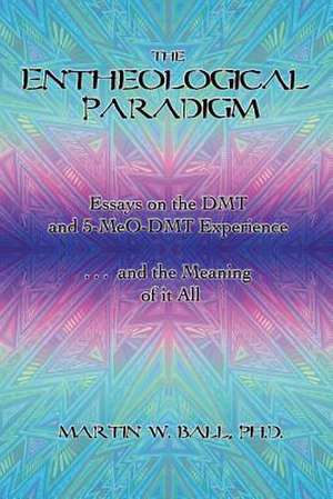 The Entheological Paradigm de Martin W. Ball