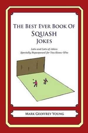 The Best Ever Book of Squash Jokes de Mark Geoffrey Young