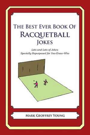 The Best Ever Book of Racquetball Jokes de Mark Geoffrey Young