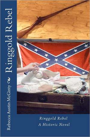 Ringgold Rebel: A Novel of the Overnight de Rebecca Austin McGinty