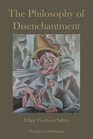 The Philosophy of Disenchantment de Edgar Evertson Saltus