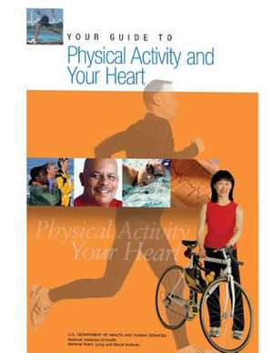 Your Guide to Physical Activity and Your Heart de U. S. Department of Heal Human Services