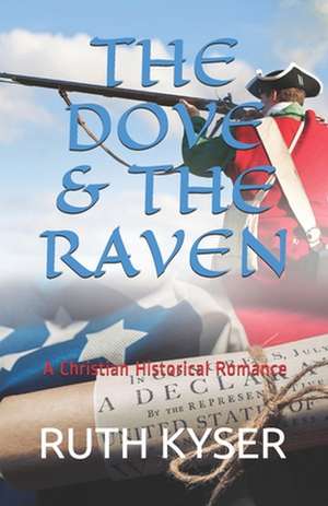 The Dove and the Raven: The Dove and the Raven - A Christian Historial Romance de Ruth Kyser